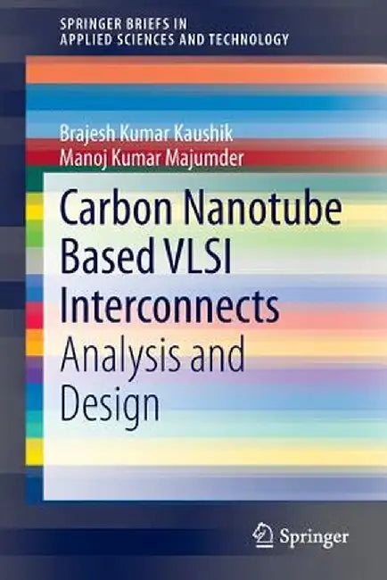 Carbon Nanotube Based VLSI Interconnects: Analysis and Design by Brajesh Kumar Kaushik