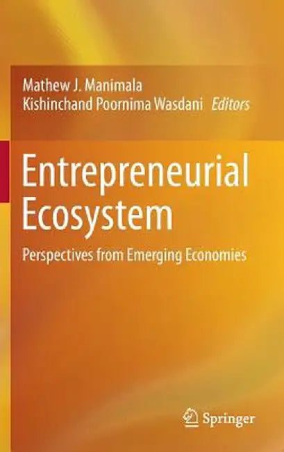 Entrepreneurial Ecosystem: Perspectives from Emerging Economies by Mathew J. Manimala
