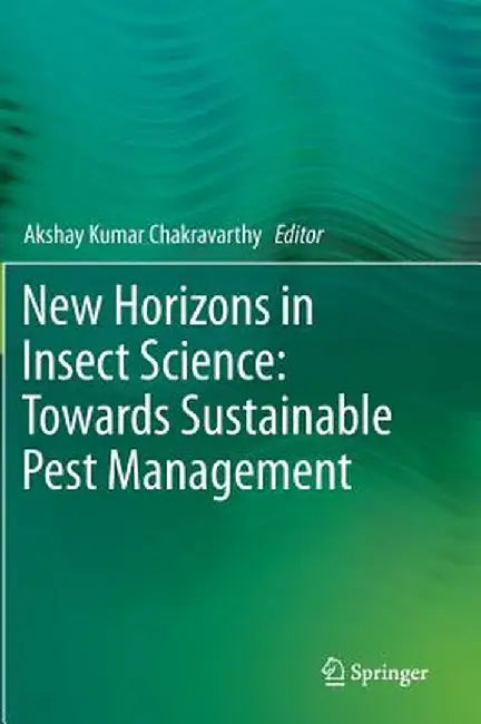 New Horizons in Insect Science: Towards Sustainable Pest Management by Akshay Kumar Chakravarthy