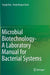 Microbial Biotechnology- A Laboratory Manual for Bacterial Systems by Surajit Das