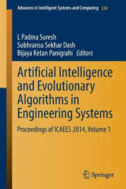 Artificial Intelligence and Evolutionary Algorithms in Engineering Systems: Proceedings of Icaees 2014, Volume 1 by L. Padma Suresh