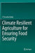 Climate Resilient Agriculture for Ensuring Food Security by P. Parvatha Reddy