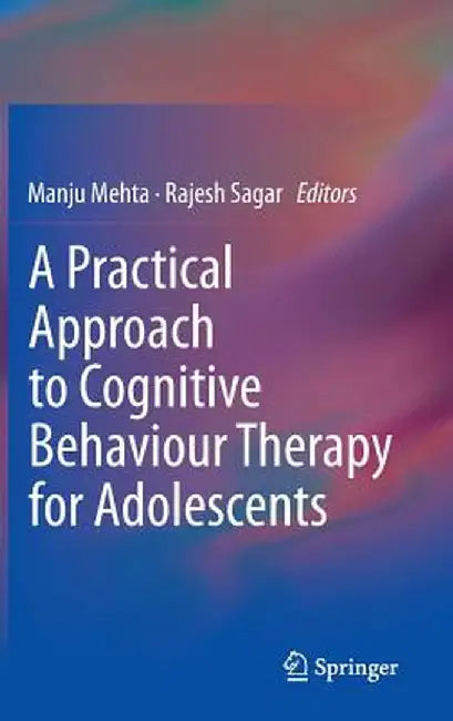 A Practical Approach to Cognitive Behaviour Therapy for Adolescents by Manju Mehta