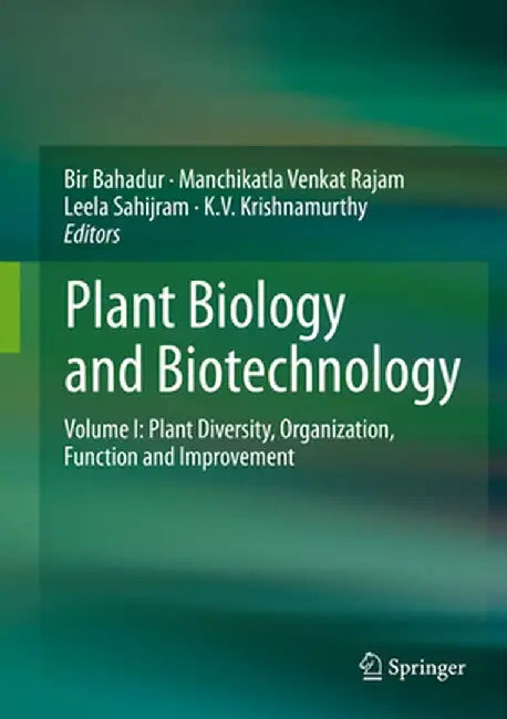 Plant Biology and Biotechnology, Volume 1: Plant Diversity, Organization, Function and Improvement by Bir Bahadur
