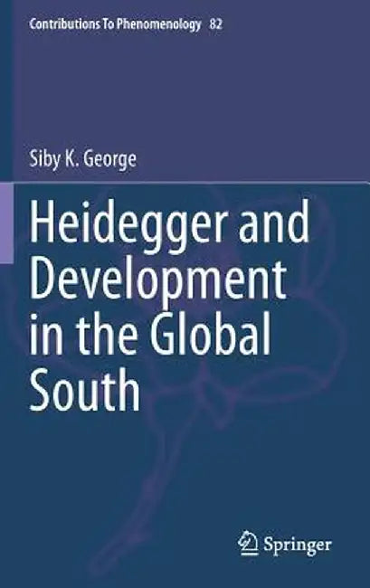 Heidegger and Development in the Global South by Siby K. George