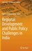 Regional Development and Public Policy Challenges in India by Rakhee Bhattacharya