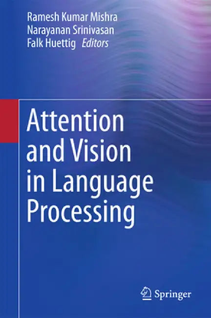 Attention and Vision in Language Processing by Ramesh Kumar Mishra