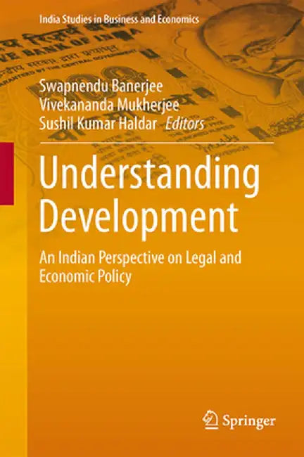 Understanding Development: An Indian Perspective on Legal and Economic Policy by Swapnendu Banerjee