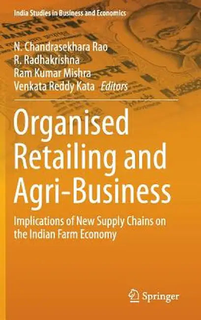 Organised Retailing and Agri-Business: Implications of New Supply Chains on the Indian Farm Economy by N. Chandrasekhara Rao