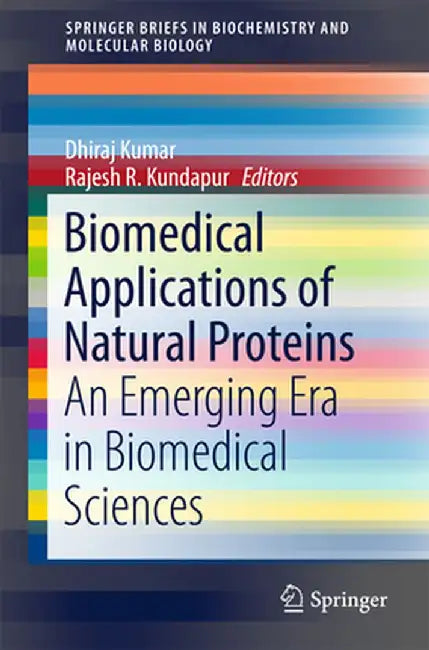 Biomedical Applications of Natural Proteins: An Emerging Era in Biomedical Sciences by Dhiraj Kumar