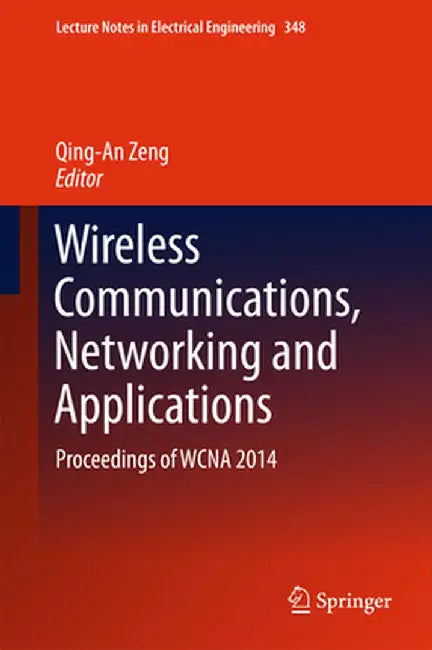 Wireless Communications, Networking and Applications: Proceedings of Wcna 2014 by Qing-An Zeng