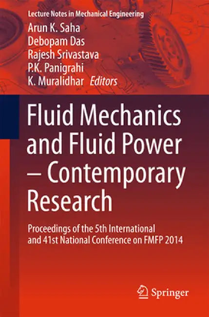 Fluid Mechanics and Fluid Power - Contemporary Research: Proceedings of the 5th International and 41st National Conference on Fmfp 2014 by Arun K. Saha