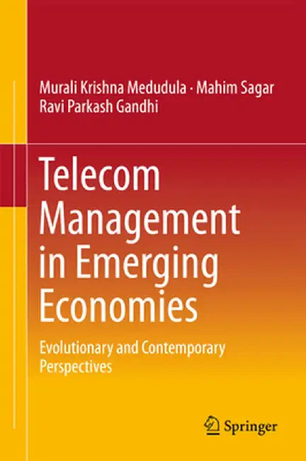 Telecom Management in Emerging Economies: Evolutionary and Contemporary Perspectives by Murali Krishna Medudula
