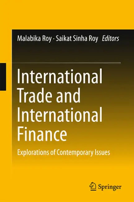 International Trade and International Finance: Explorations of Contemporary Issues by Malabika Roy