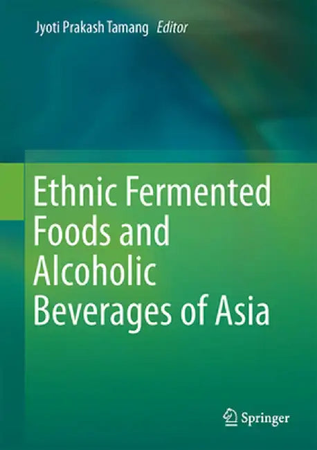 Ethnic Fermented Foods and Alcoholic Beverages of Asia by Jyoti Prakash Tamang