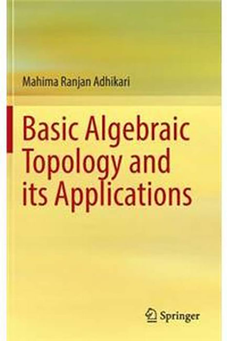 Basic Algebraic Topology and its Applications