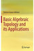 Basic Algebraic Topology and its Applications by Mahima Ranjan Adhikari