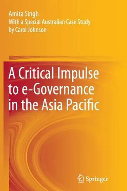 A Critical Impulse to E-Governance in the Asia Pacific by Amita Singh