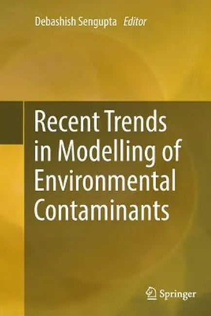 Recent Trends in Modelling of Environmental Contaminants by Debashish SenGupta