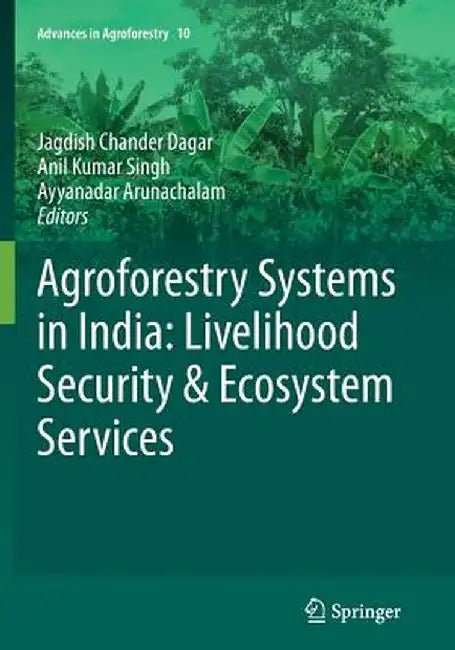 Agroforestry Systems in India: Livelihood Security & Ecosystem Services by Jagdish Chander Dagar