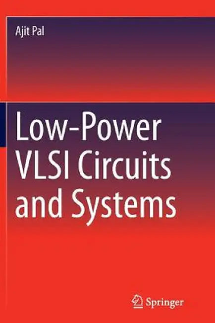 Low-Power VLSI Circuits and Systems by Ajit Pal