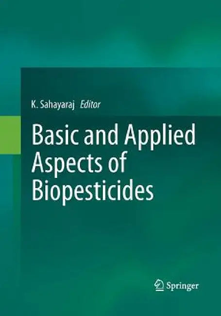 Basic and Applied Aspects of Biopesticides by K. Sahayaraj