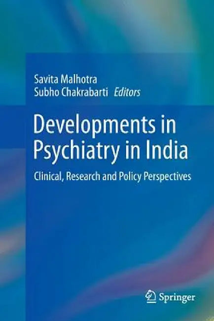 Developments in Psychiatry in India: Clinical, Research and Policy Perspectives by Savita Malhotra