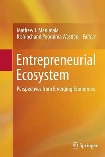 Entrepreneurial Ecosystem: Perspectives from Emerging Economies by Mathew J. Manimala