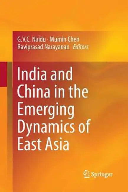 India and China in the Emerging Dynamics of East Asia by G. V. C. Naidu