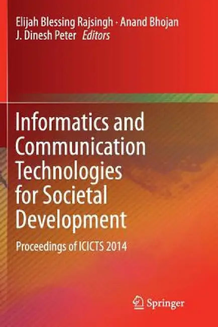 Informatics and Communication Technologies for Societal Development: Proceedings of Icicts 2014 by Elijah Blessing Rajsingh