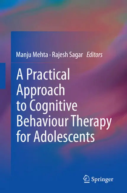 A Practical Approach to Cognitive Behaviour Therapy for Adolescents by Manju Mehta