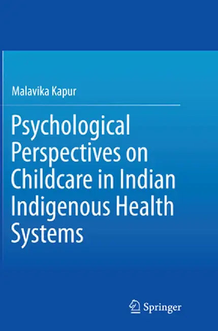 Psychological Perspectives on Childcare in Indian Indigenous Health Systems by Malavika Kapur