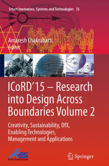 Icord'15 - Research Into Design Across Boundaries Volume 2: Creativity, Sustainability, Dfx, Enabling Technologies, Management and Applications by Amaresh Chakrabarti