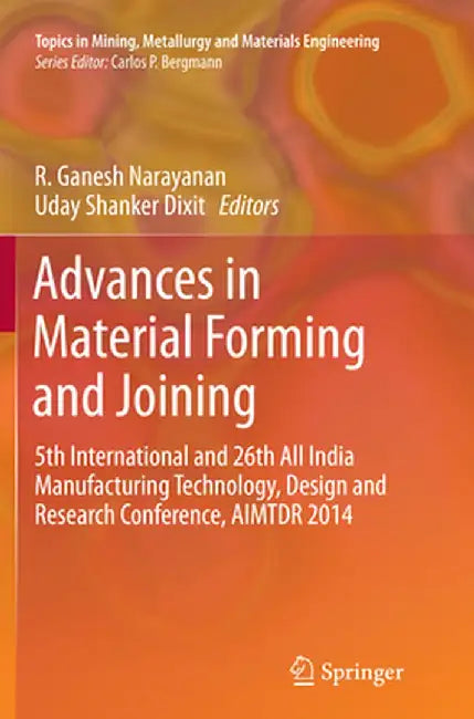 Advances in Material Forming and Joining: 5th International and 26th All India Manufacturing Technology, Design and Research Conference, Aimtdr 2014 by R. Ganesh Narayanan