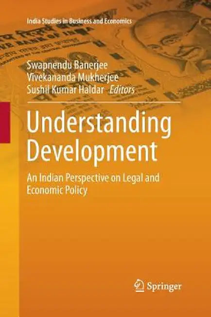 Understanding Development: An Indian Perspective on Legal and Economic Policy by Swapnendu Banerjee