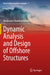 Dynamic Analysis and Design of Offshore Structures by Srinivasan Chandrasekaran