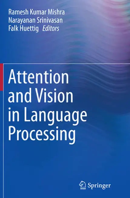 Attention and Vision in Language Processing by Ramesh Kumar Mishra