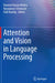 Attention and Vision in Language Processing by Ramesh Kumar Mishra