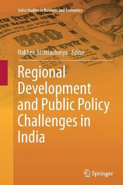 Regional Development and Public Policy Challenges in India by Rakhee Bhattacharya