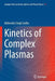 Kinetics of Complex Plasmas by Mahendra Singh Sodha