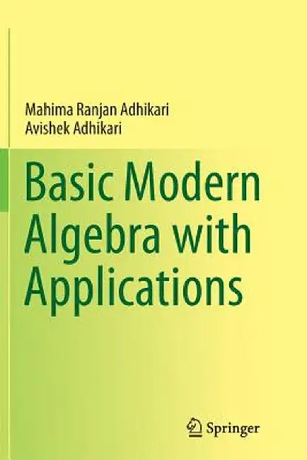 Basic Modern Algebra with Applications by Mahima Ranjan Adhikari