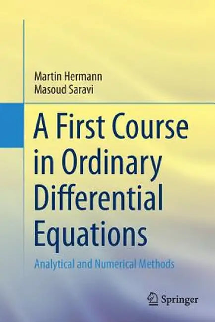 A First Course in Ordinary Differential Equations: Analytical and Numerical Methods by Martin Hermann
