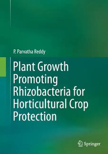 Plant Growth Promoting Rhizobacteria for Horticultural Crop Protection by P. Parvatha Reddy