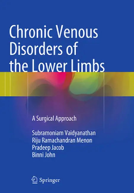 Chronic Venous Disorders of the Lower Limbs: A Surgical Approach by Subramoniam Vaidyanathan
