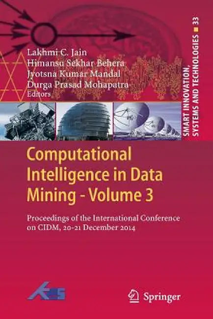 Computational Intelligence in Data Mining - Volume 3: Proceedings of the International Conference on CIDM, 20-21 December 2014 by Lakhmi C. Jain