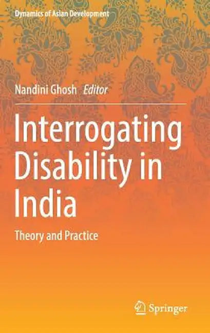 Interrogating Disability in India: Theory and Practice by Nandini Ghosh