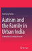 Autism and the Family in Urban India: Looking Back, Looking Forward by Shubhangi Vaidya