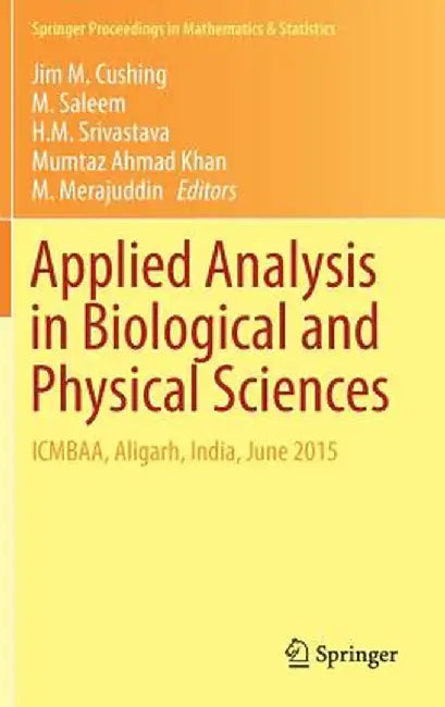 Applied Analysis in Biological and Physical Sciences: Icmbaa, Aligarh, India, June 2015 by Jim M. Cushing