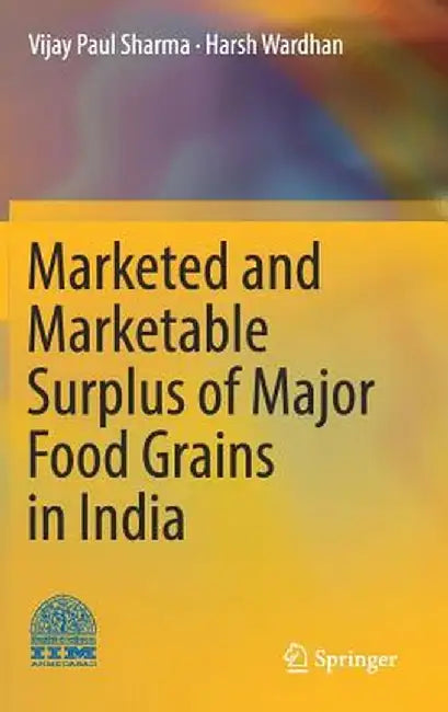 Marketed and Marketable Surplus of Major Food Grains in India by Vijay Paul Sharma