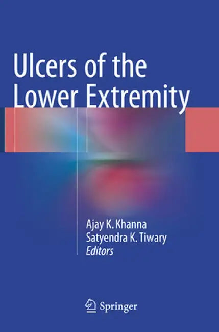 Ulcers of the Lower Extremity by Ajay K. Khanna